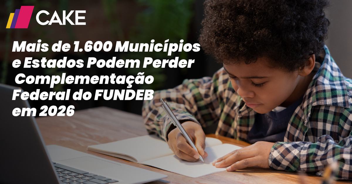 Mais de 1.600 Municípios e Estados Podem Perder Complementação Federal do Fundeb em 2026